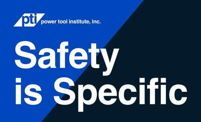 Power-Tool-Institute safety is specific